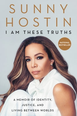 I Am These Truths: A Memoir of Identity, Justice, and Living Between Worlds by Hostin, Sunny