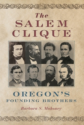 The Salem Clique: Oregon's Founding Brothers Paperback Oregon State University Press