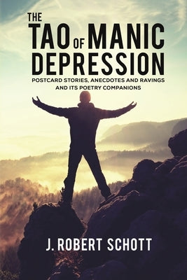 The Tao of Manic Depression by Schott, J. Robert