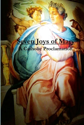 Seven Joys of Mary: A Catholic Proclamation by Riebel, Tiffany