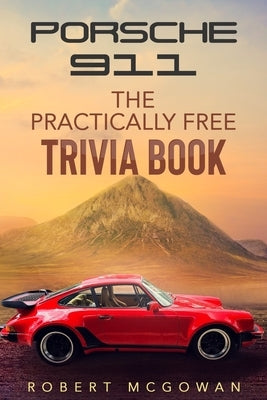 Porsche 911: The Practically Free Trivia Book by McGowan, Robert