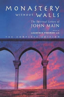 Monastery Without Walls: The Spiritual Letters of John Main Paperback Canterbury Press Norwich