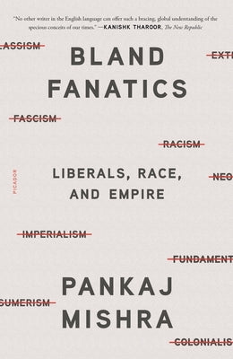 Bland Fanatics: Liberals, Race, and Empire Paperback Picador USA