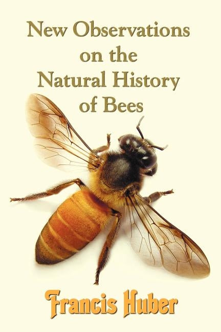 New Observations on the Natural History of Bees Paperback Benediction Classics