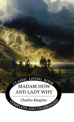 Madam How and Lady Why by Kingsley, Charles