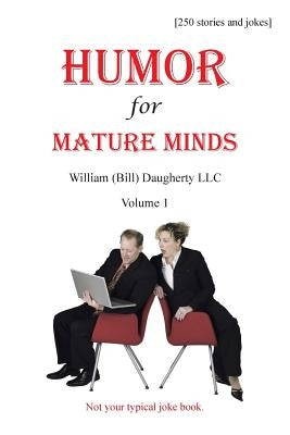 Humor for Mature Minds, Volume 1: Not Your Typical Joke Book. by Daugherty, William (Bill)