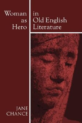 Woman As Hero In Old English Literature by Chance, Jane