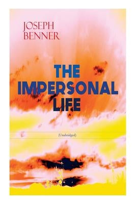 THE IMPERSONAL LIFE (Unabridged): Spirituality & Practice Classic by Benner, Joseph