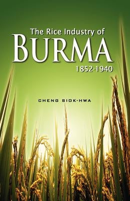 The Rice Industry of Burma 1852-1940 (First Reprint 2012) Paperback Iseas-Yusof Ishak Institute