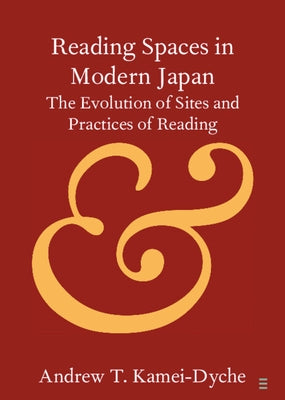 Reading Spaces in Modern Japan: The Evolution of Sites and Practices of Reading Paperback Cambridge University Press