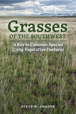 Grasses of the Southwest: A Key to Common Species Using Vegetative Features Orchard Innovations