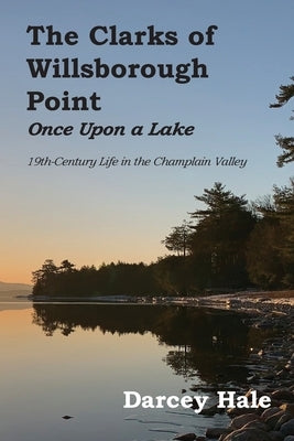 The Clarks of Willsborough Point: Once Upon a Lake by Hale, Darcey