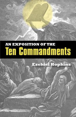 An Exposition of the Ten Commandments by Hopkins, Ezekiel