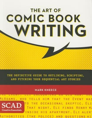 The Art of Comic Book Writing: The Definitive Guide to Outlining, Scripting, and Pitching Your Sequential Art Stories by Kneece, Mark