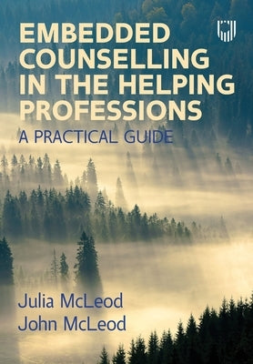 Embedded Counselling in the Helping Professions: A Practical Guide by McLeod, Julia