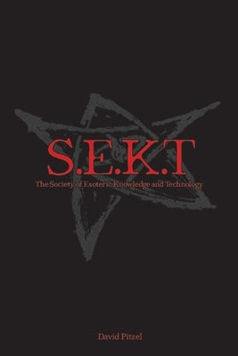 The Society of Esoteric Knowledge and Technology: S.E.K.T by Pitzel, David