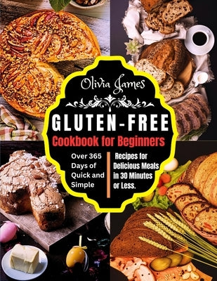 Gluten-Free Cookbook for Beginners: Over 365 Days of Quick and Simple Recipes for Delicious Meals in 30 Minutes or Less Paperback Gifted Words Publishing