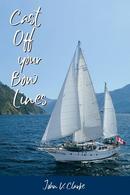 Cast Off Your Bow Lines by Clarke, John