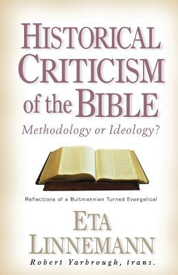 Historical Criticism of the Bible: Methodology or Ideology? Reflections of a Bultmannian Turned Evangelical Paperback Kregel Academic & Professional
