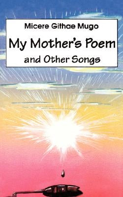 My Mother's Poem and Other Songs. Songs and Poems Paperback East African Educ. Publ.