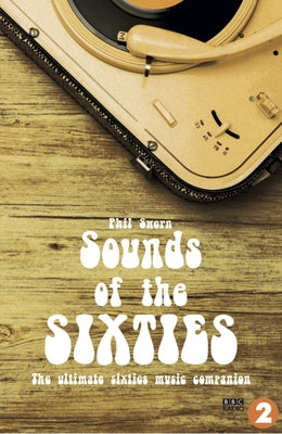 Sounds of the Sixties: The Ultimate Sixties Music Companion by Swern, Phil