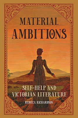 Material Ambitions: Self-Help and Victorian Literature Paperback Johns Hopkins University Press