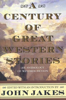 A Century of Great Western Stories by Jakes, John