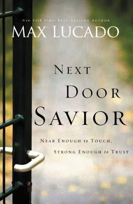 Next Door Savior: Near Enough to Touch, Strong Enough to Trust Paperback Thomas Nelson
