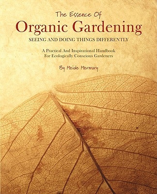 The Essence of Organic Gardening by Hermary, Heide