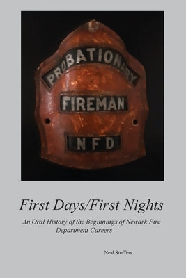 First Days/First Nights: An Oral History of the Beginnings of Newark Fire Department Careers Paperback Springfield and Hunterdon Publishing