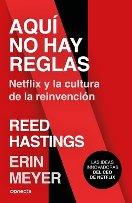Aquí No Hay Reglas: Netflix Y La Cultura de la Reinvención / No Rules Rules: Netflix and the Culture of Reinvention by Meyer, Erin
