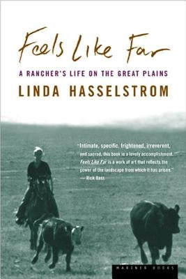 Feels Like Far: A Rancher's Life on the Great Plains by Hasselstrom, Linda M.