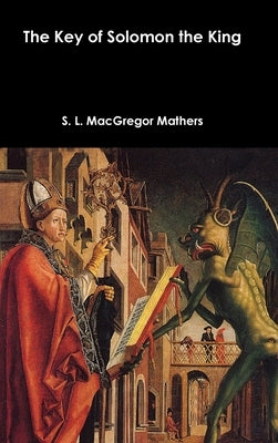 The Key of Solomon the King by Mathers, S. L. MacGregor