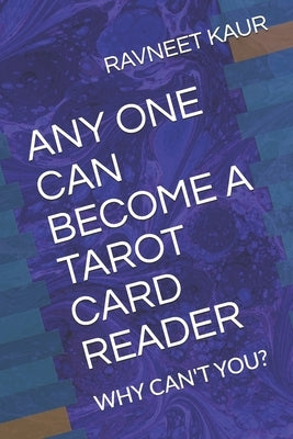 Any One Can Become a Tarot Catrd Reader: Why Can't You? Paperback Independently Published