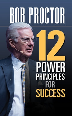 12 Power Principles for Success by Proctor, Bob