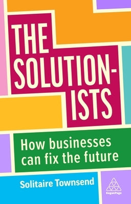 The Solutionists: How Businesses Can Fix the Future Paperback Kogan Page