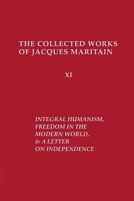 Integral Humanism, Freedom in the Modern World, and A Letter on Independence, Revised Edition Paperback University of Notre Dame Press