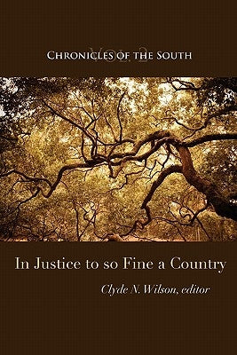 Chronicles of the South: In Justice to So Fine a Country by Wilson, Clyde N.