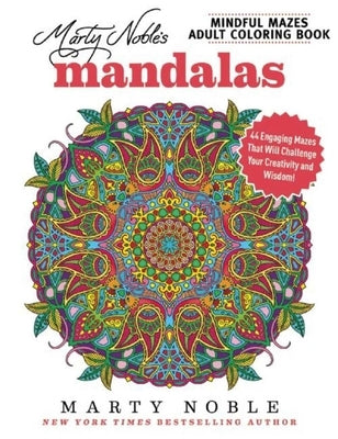 Marty Noble's Mindful Mazes Adult Coloring Book: Mandalas: 48 Engaging Mazes That Will Challenge Your Creativity and Wisdom! by Noble, Marty