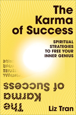 The Karma of Success: Spiritual Strategies to Free Your Inner Genius by Tran, Liz