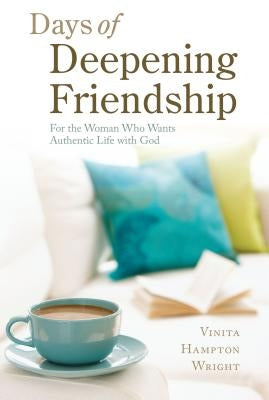 Days of Deepening Friendship: For the Woman Who Wants Authentic Life with God Paperback Loyola Press