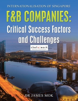 Internationalisation of Singapore F&B Companies: Critical Success Factors and Challenges Paperback Partridge Publishing Singapore