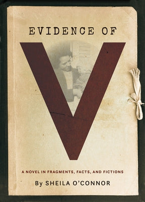 Evidence of V: A Novel in Fragments, Facts, and Fictions Paperback Rose Metal Press