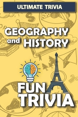 Geography and History - Fun trivia: Interesting Fun Quizzes with 800+ Challenging Trivia Questions and Answers about Geography and History Paperback Independently Published