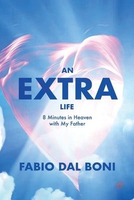 An Extra Life: 8 Minutes in Heaven with My Father by Dal Boni, Fabio