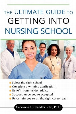 The Ultimate Guide to Getting Into Nursing School by Chandler, Genevieve