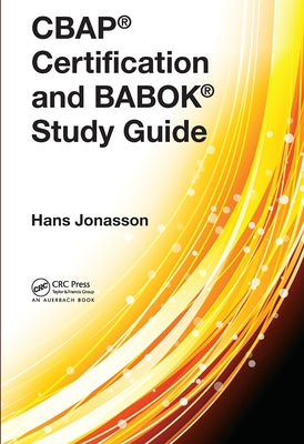 Cbap(r) Certification and Babok(r) Study Guide by Jonasson, Hans