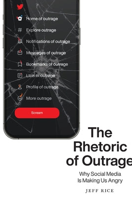 The Rhetoric of Outrage: Why Social Media Is Making Us Angry Paperback University of South Carolina Press