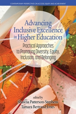 Advancing Inclusive Excellence in Higher Education: Practical Approaches to Promoting Diversity, Equity, Inclusion, and Belonging Paperback Information Age Publishing