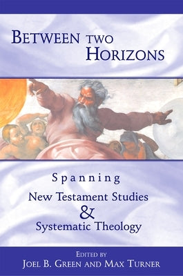 Between Two Horizons: Spanning New Testament Studies and Systematic Theology Paperback William B. Eerdmans Publishing Company